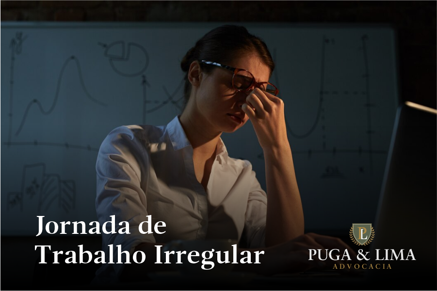 Direito Trabalhista | Jornada de Trabalho Irregular | Puga & Lima Advocacia